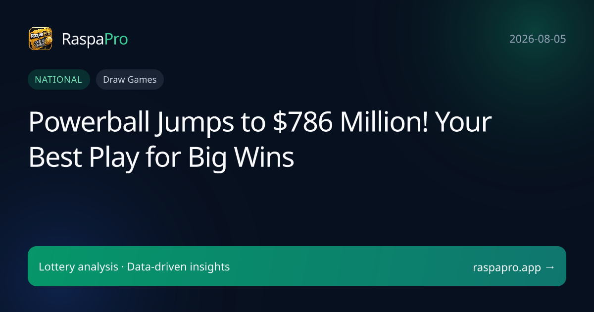 Powerball Jumps to $786 Million! Your Best Play for Big Wins