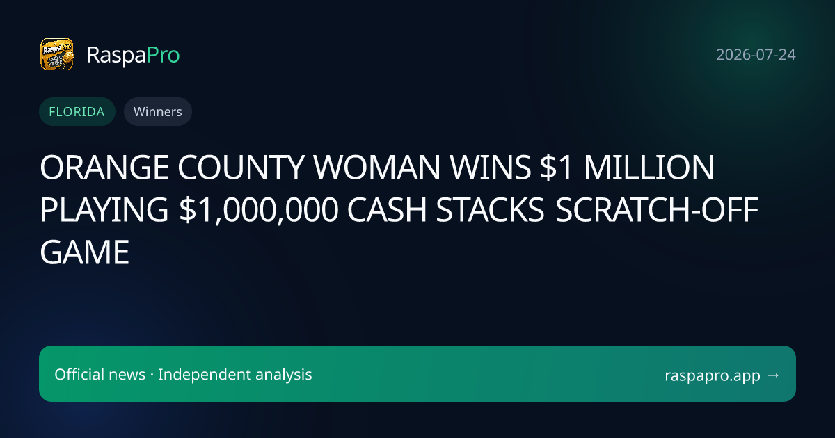 ORANGE COUNTY WOMAN WINS $1 MILLION PLAYING $1,000,000 CASH STACKS SCRATCH-OFF GAME