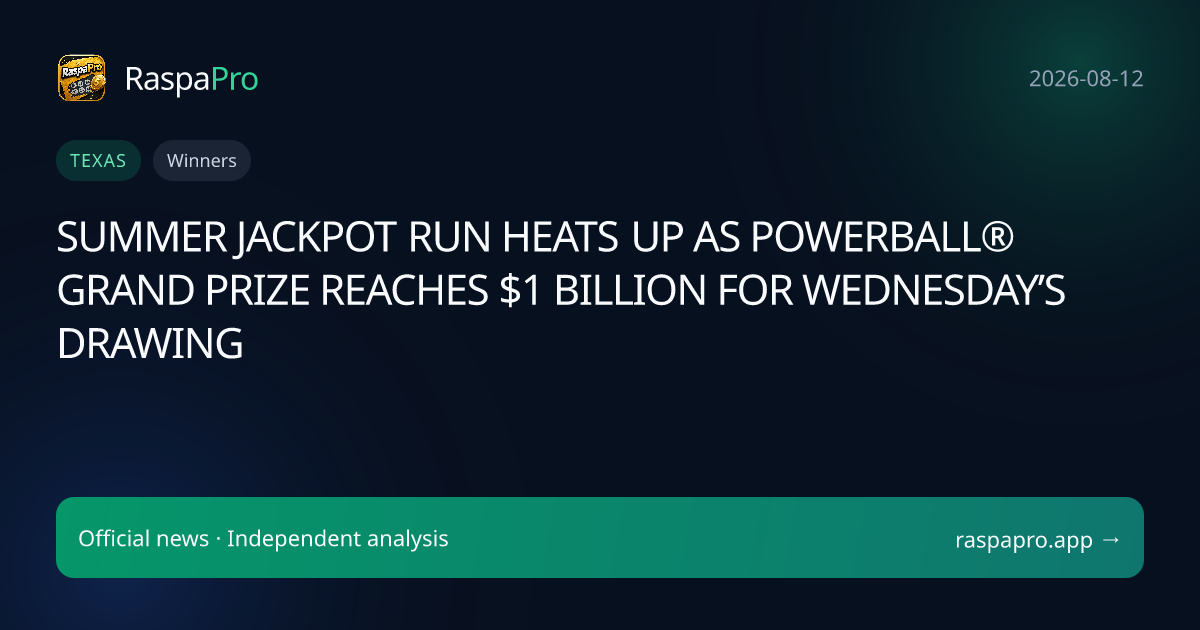SUMMER JACKPOT RUN HEATS UP AS POWERBALL® GRAND PRIZE REACHES $1 BILLION FOR WEDNESDAY’S DRAWING