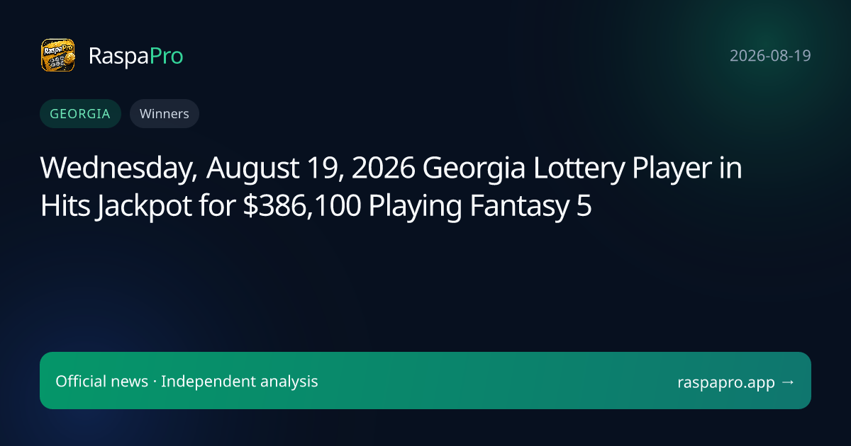 Wednesday, August 19, 2026 Georgia Lottery Player in Hits Jackpot for $386,100 Playing Fantasy 5