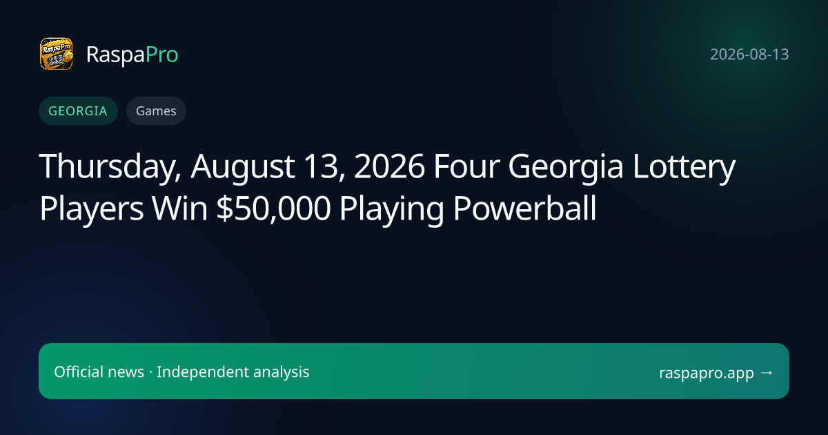 Thursday, August 13, 2026 Four Georgia Lottery Players Win $50,000 Playing Powerball