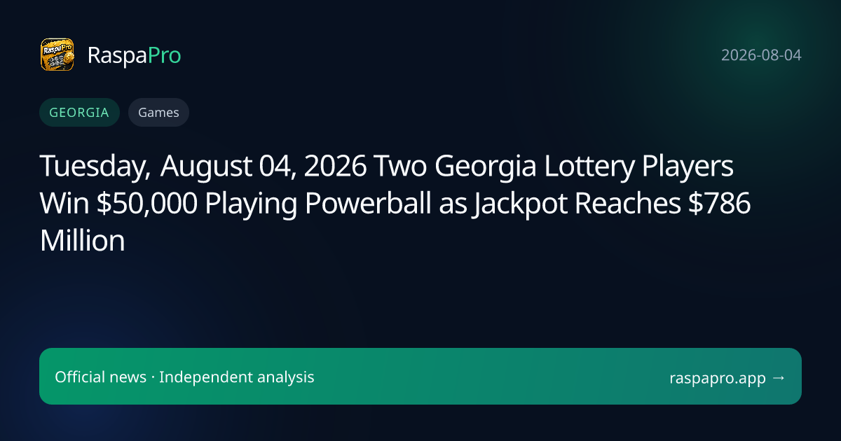 Tuesday, August 04, 2026 Two Georgia Lottery Players Win $50,000 Playing Powerball as Jackpot Reaches $786 Million