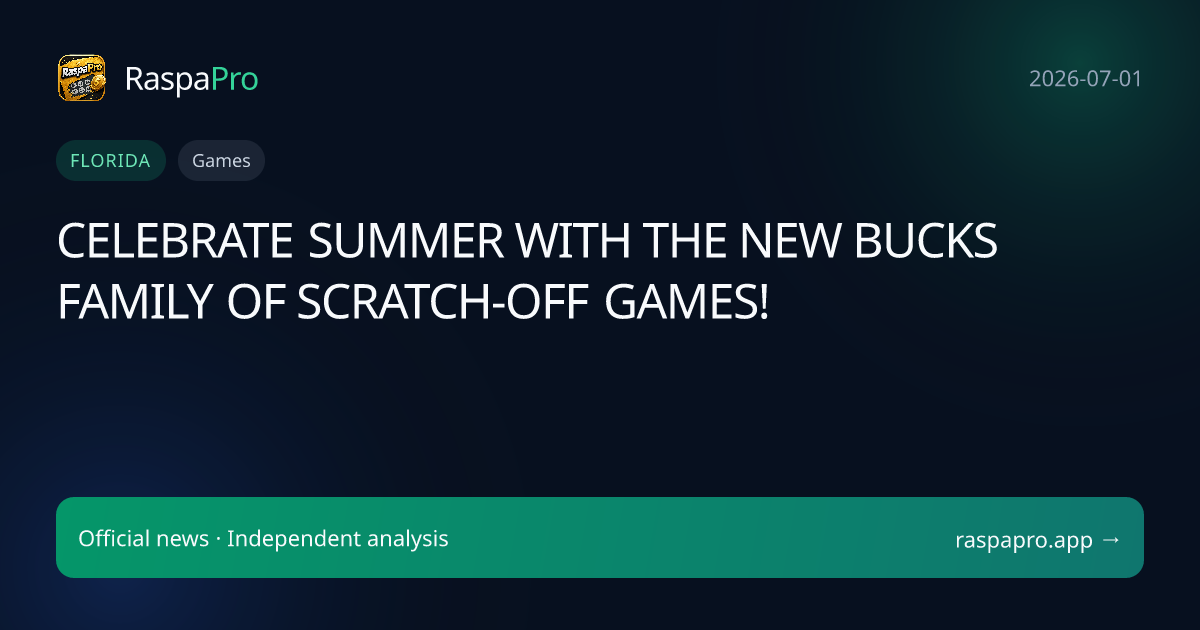CELEBRATE SUMMER WITH THE NEW BUCKS FAMILY OF SCRATCH-OFF GAMES!