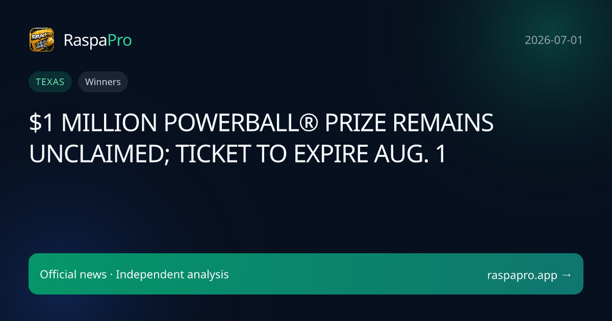 $1 MILLION POWERBALL® PRIZE REMAINS UNCLAIMED; TICKET TO EXPIRE AUG. 1