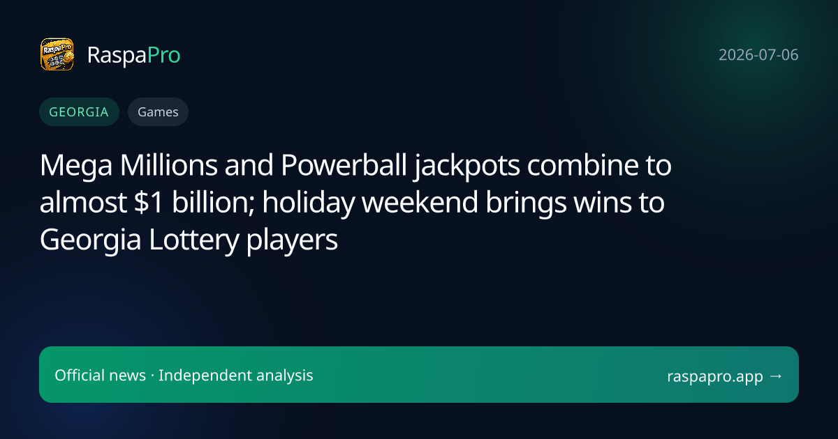 Mega Millions and Powerball jackpots combine to almost $1 billion; holiday weekend brings wins to Georgia Lottery players