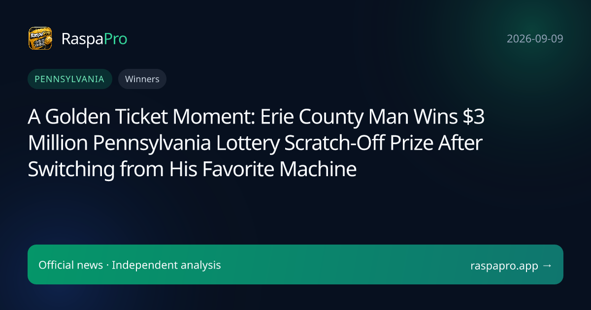A Golden Ticket Moment: Erie County Man Wins $3 Million Pennsylvania Lottery Scratch-Off Prize After Switching from His Favorite Machine