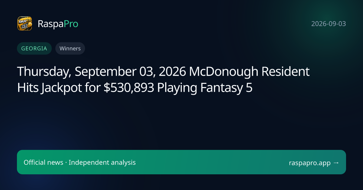 Thursday, September 03, 2026 McDonough Resident Hits Jackpot for $530,893 Playing Fantasy 5