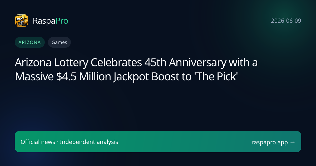 Arizona Lottery Celebrates 45th Anniversary with a Massive $4.5 Million Jackpot Boost to 'The Pick'
