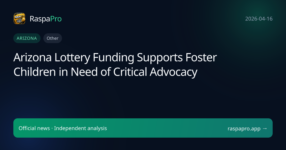 Arizona Lottery Funding Supports Foster Children in Need of Critical Advocacy