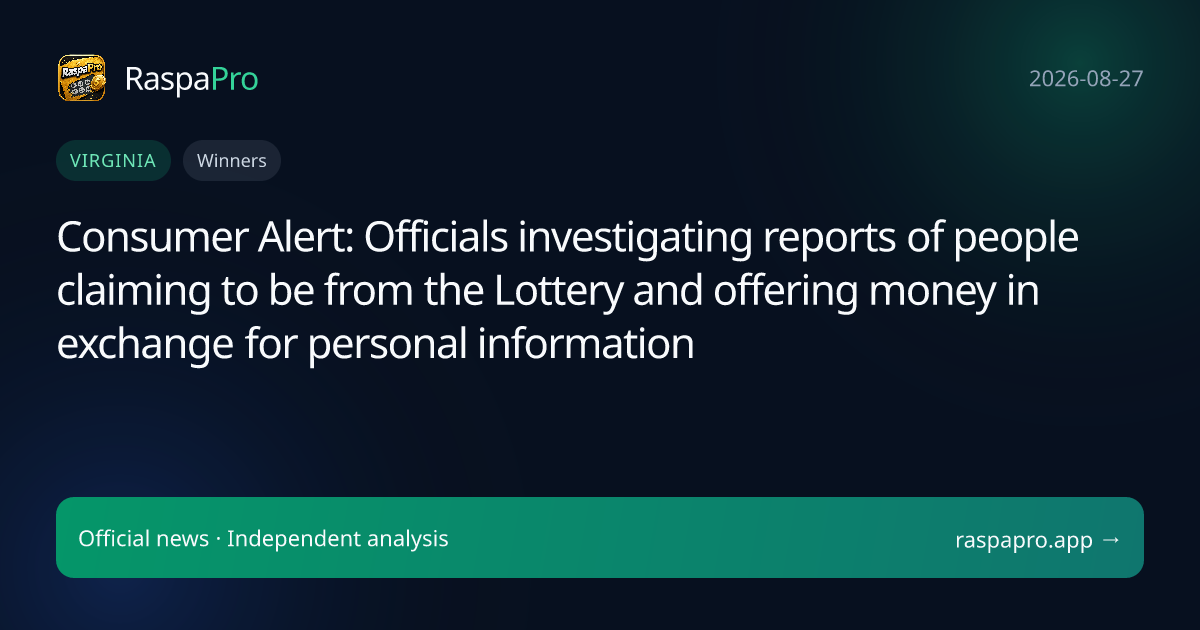 Consumer Alert: Officials investigating reports of people claiming to be from the Lottery and offering money in exchange for personal information