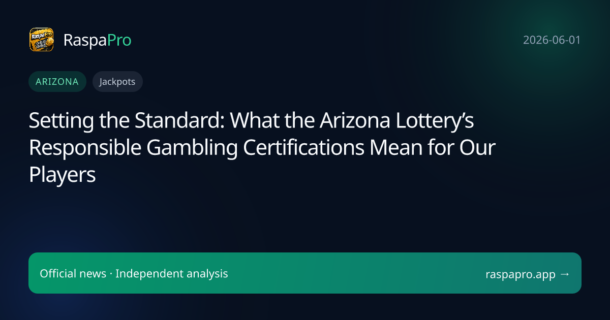 Setting the Standard: What the Arizona Lottery’s Responsible Gambling Certifications Mean for Our Players