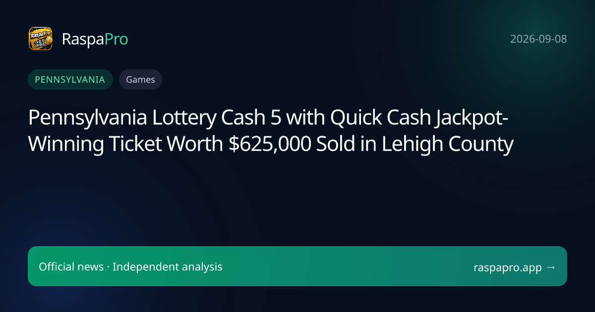 Pennsylvania Lottery Cash 5 with Quick Cash Jackpot-Winning Ticket Worth $625,000 Sold in Lehigh County