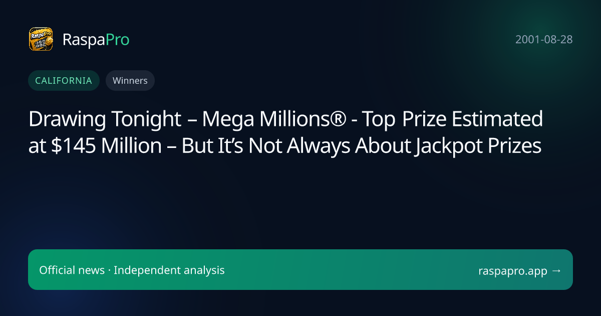 Drawing Tonight – Mega Millions® - Top Prize Estimated at $145 Million – But It’s Not Always About Jackpot Prizes
