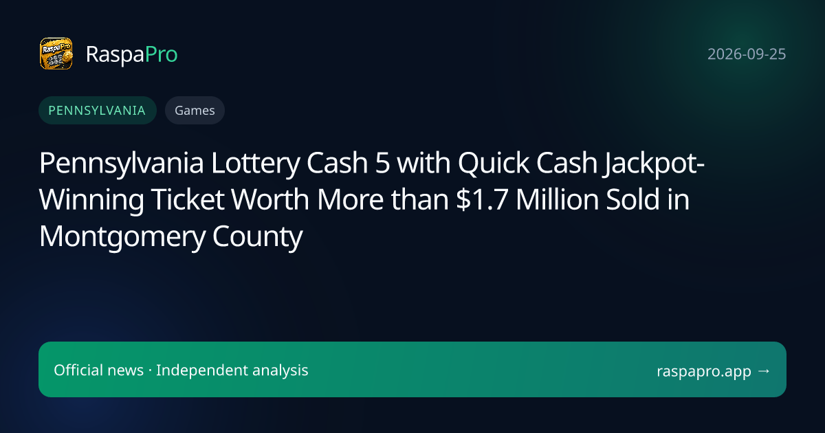 Pennsylvania Lottery Cash 5 with Quick Cash Jackpot-Winning Ticket Worth More than $1.7 Million Sold in Montgomery County