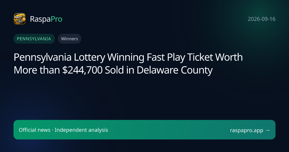 Pennsylvania Lottery Winning Fast Play Ticket Worth More than $244,700 Sold in Delaware County