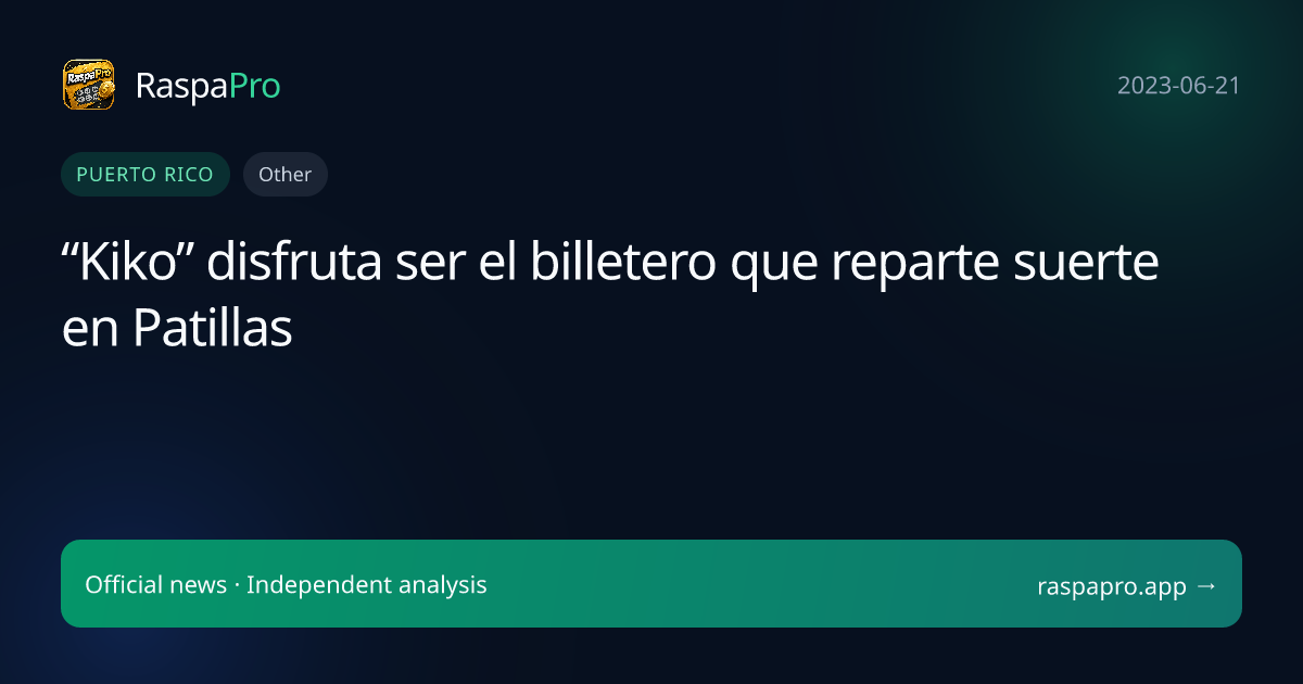 “Kiko” disfruta ser el billetero que reparte suerte en Patillas