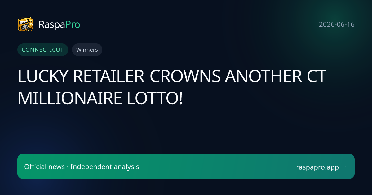 LUCKY RETAILER CROWNS ANOTHER CT MILLIONAIRE LOTTO!