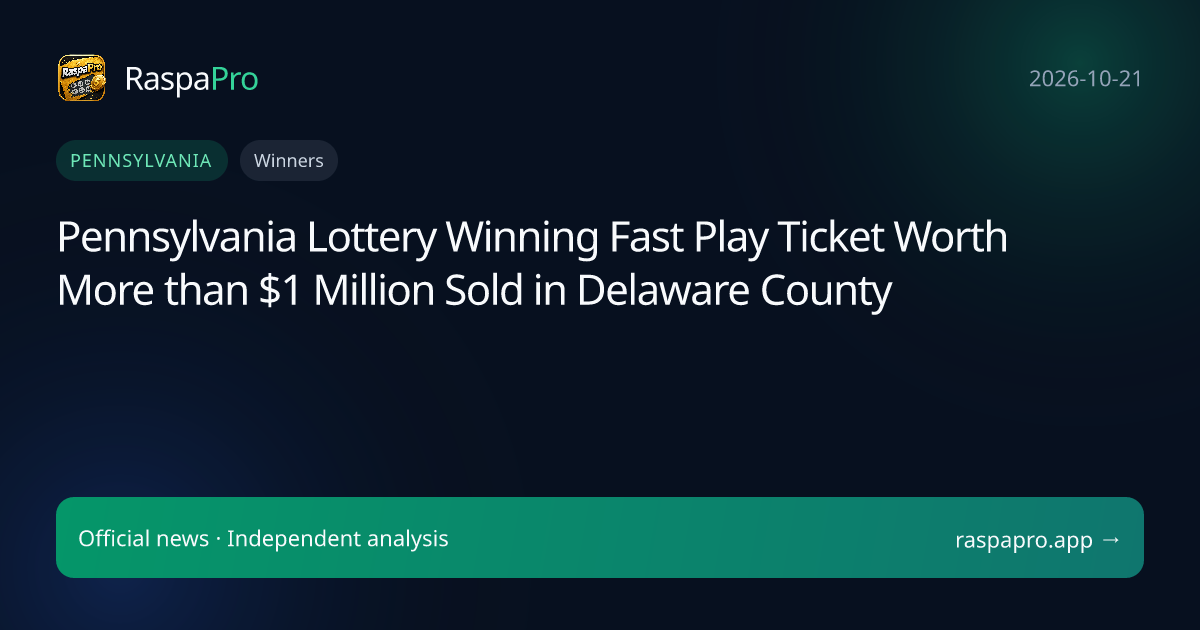 Pennsylvania Lottery Winning Fast Play Ticket Worth More than $1 Million Sold in Delaware County