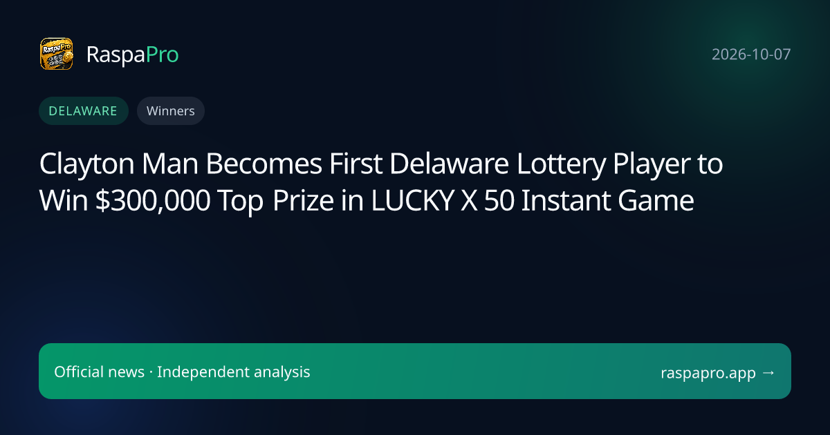 Clayton Man Becomes First Delaware Lottery Player to Win $300,000 Top Prize in LUCKY X 50 Instant Game