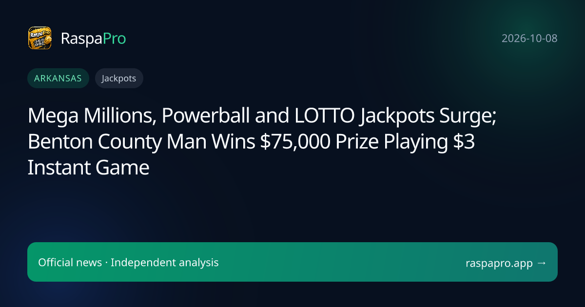 Mega Millions, Powerball and LOTTO Jackpots Surge; Benton County Man Wins $75,000 Prize Playing $3 Instant Game